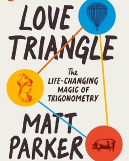 Love Triangle : The Life-Changing Magic Of Trigonometry – Matt Parker