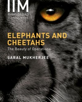Elephants and Cheetahs : The Beauty of Operations – Saral Mukherjee
