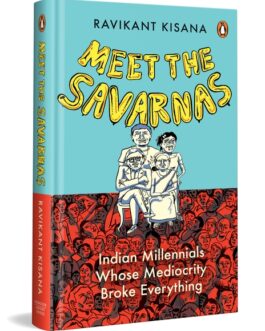 Meet The Savarnas : Indian Millennials whose mediocrity broke everything – Ravikant Kisana