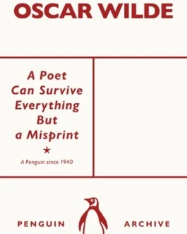 A Poet Can Survive Everything But a Misprint – Oscar Wilde