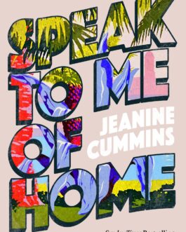 Speak to Me of Home – Jeanine Cummins