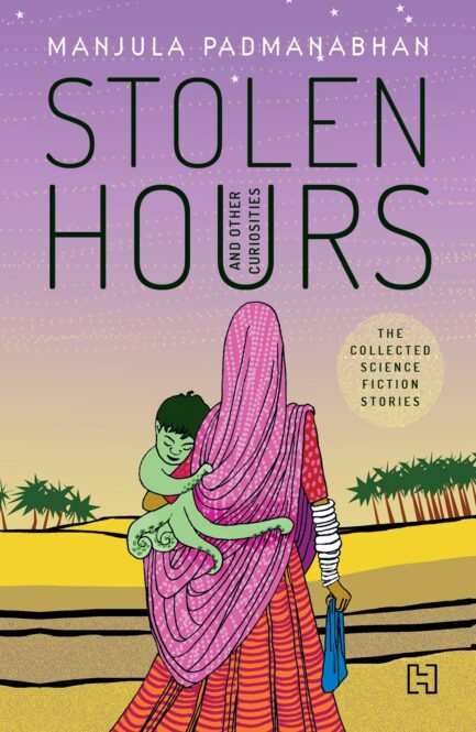Stolen Hours And Other Curiosities - Manjula Padmanabhan