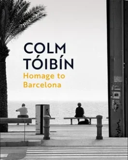 Homage to Barcelona – Colm Toibin