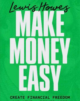 Make Money Easy : Create Financial Freedom and Live A Richer Life – Lewis Howes