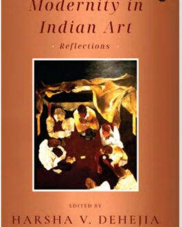 Modernity in Indian Art – Edited by Harsha V. Dehejia