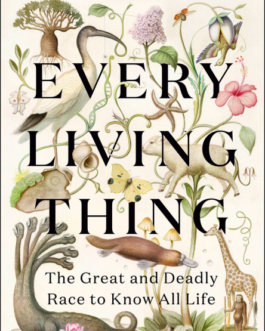 Every Living Things : The Great and Deadly Race to know All life – Jason Roberts
