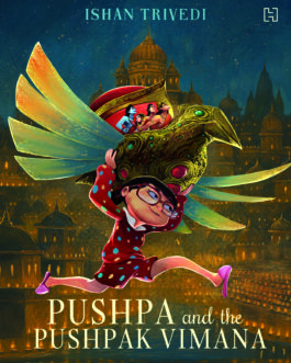 Pushpa and The Pushpak Vimana – Ishan Trivedi