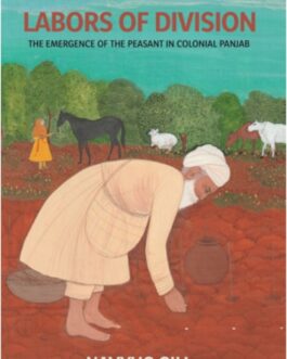 Labors of Division : The Emergence of the peasant in control Panjab – Navyug Gill