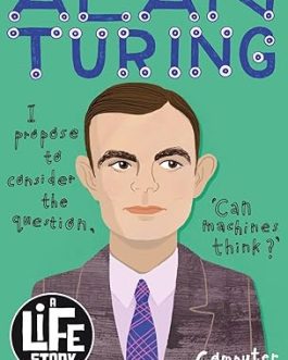 Alan Turing : A Life story – Joanna Nadin, Illustrated by Sarah Papworth