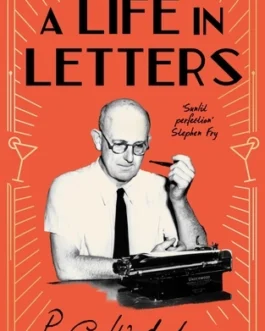 A Life In Letters : P.G. Wodehouse – Edited by Sophie Ratcliffe