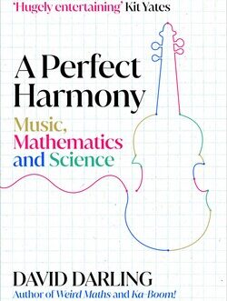 A Perfect Harmony : Music, Mathematics and science – David Darling