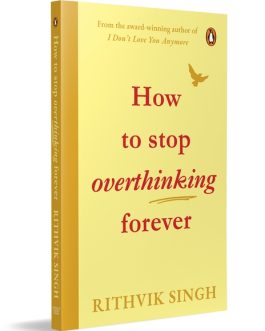 How to Stop Overthinking Forever – Rithvik Singh