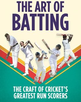 The Art Of Batting : The Craft Of Cricket’s Greatest Run Scorers – Jarrod Kimber