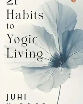 21 Habits to Yogic Living – Juhi Kapoor