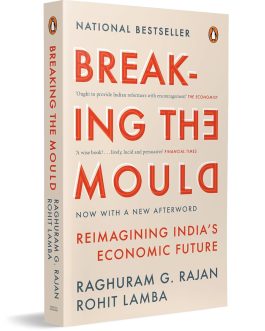Breaking The Mould : Reimagining India’s Economic Future – Raghuram G. Rajan, Rohit Lamba