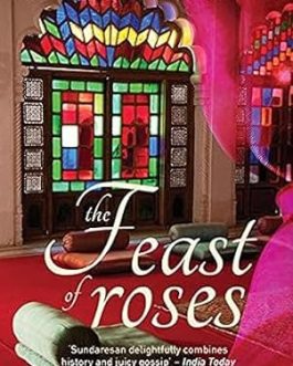 The Feast of Roses – Indu Sundaresan