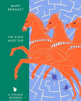 The King Must Die – Mary Renault (Book 1 of 2: Theseus)