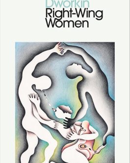 Right -Wing Women – Andrea Dworkin