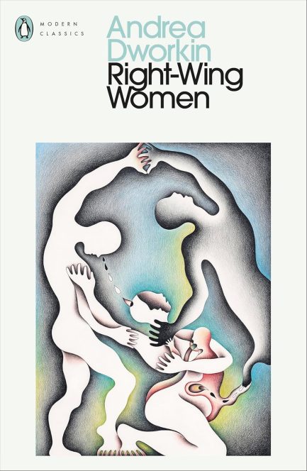 Right -Wing Women - Andrea Dworkin