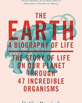 The Earth : A Biography of Life – Dr. Elsa Panciroli