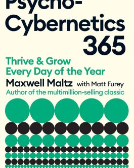 Psycho-Cybernetics 365 :  Thrive and Grow Every Day of the Year – Maxwell Maltz