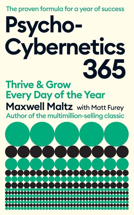 Psycho-Cybernetics 365 :  Thrive and Grow Every Day of the Year - Maxwell Maltz
