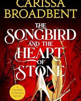 The Songbird and The Heart of Stone – Carissa Broadbent