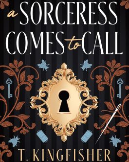 Sorceress comes to Call – T. Kingfisher