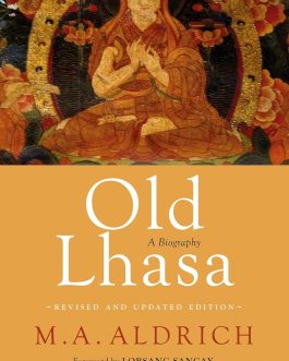 Old Lhasa : A Biography – M.A. Aldrich