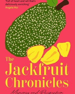 The Jackfruit Chronicles : Memories and recipes from a British – Bangladeshi Kitchen – Shahnaz Ahsan