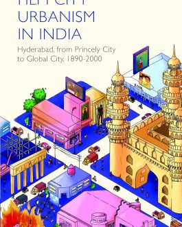 Film City Urbanism In India : Hyderabad, from Princely City to Global City, 1890-2000 – C. Yamini Krishna