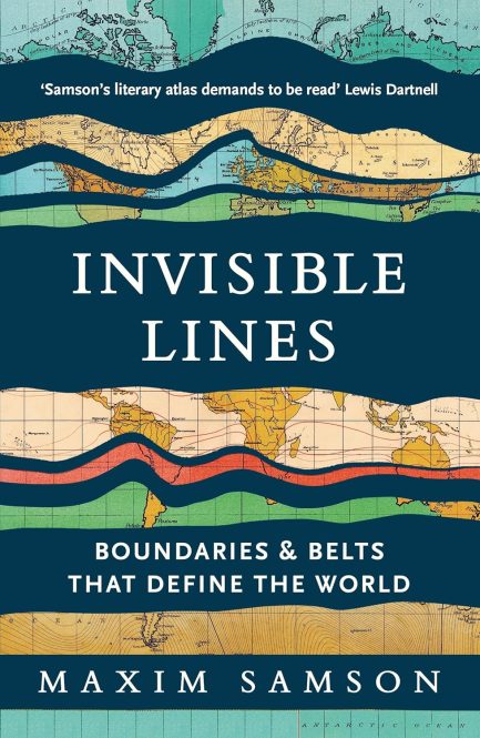 Invisible Lines : Boundaries & Belts that define The World - Maxim Samson