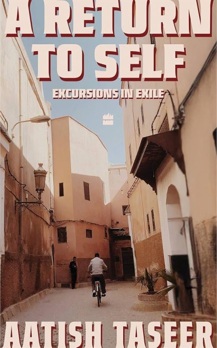 A Return to Self : Excursions in Exile - Aatish Taseer