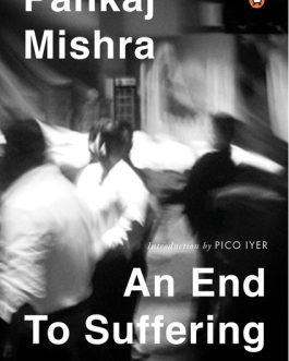 An End to Suffering : The Buddha In The World – Pankaj Mishra