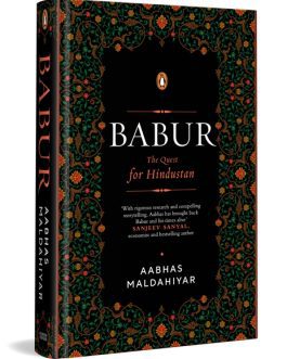 Babur : The Quest for Hindustan – Aabhas Maldahiyar (Hardcover)