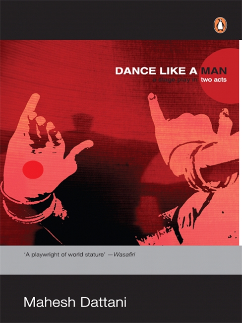 Dance Like A Man : A Stage Play in Two Acts - Mahesh Dattani