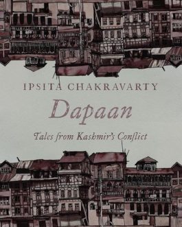 Dapaan : Tales From Kashmir’s Conflict – Ipsita Chakravarty (Hardcover)