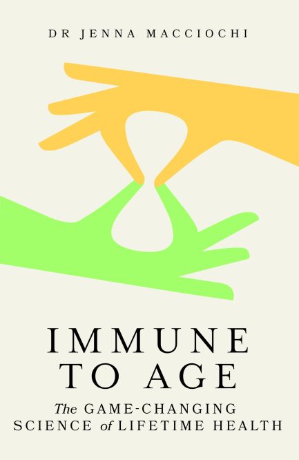 Immune To Age : The Game - Changing Science of Lifetime Health - Dr Jenna Macciochi