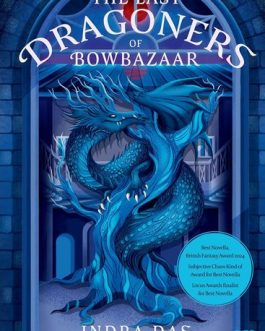 The Last Dragons of Bowbazaar – Indra Das