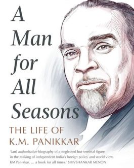 A Man for All Seasons : The Life Of K.M. Panikkar – Narayan Basu (Hardcover)