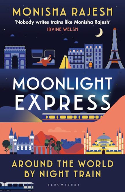 Moonlight Express : Around the World by Night Train - Monisha Rajesh