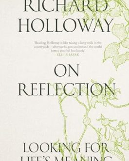 On Reflection : Looking for Life’s meaning – Richard Holloway