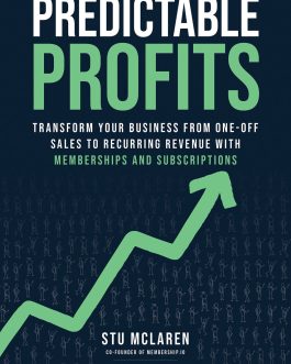 Predictable Profits : Transform Your Business fom One-off Sales to Recurring Revenue with Memberships and Subscriptions – Stu Mclaren