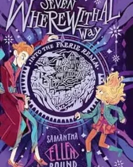 Seven Wherewithal Way : Into the Faerie realm – Samantha Ellen Bound
