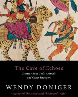 The Cave of Echoes : Stories about Gods, animals and other strangers – Wendy Doniger
