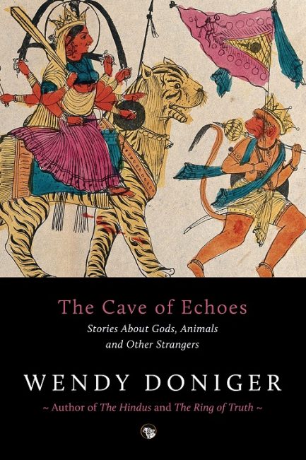 The Cave of Echoes : Stories about Gods, animals and other strangers - Wendy Doniger