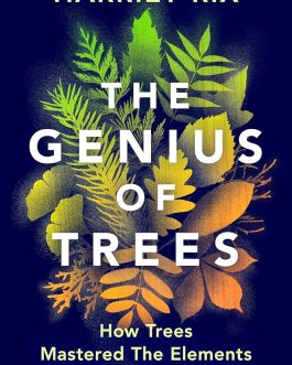 The Genius of Trees : How Trees Mastered the Elements and Shaped the World – Harriet Rix