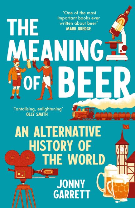 The Meaning of Beer : An Alternative history of Earth - Jonny Garrett