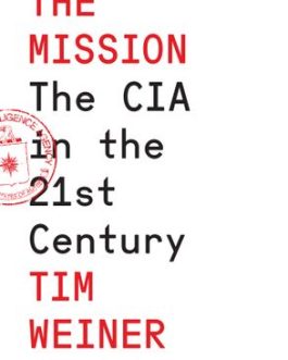 The Mission : The CIA in The 21st Century – Tim Weiner