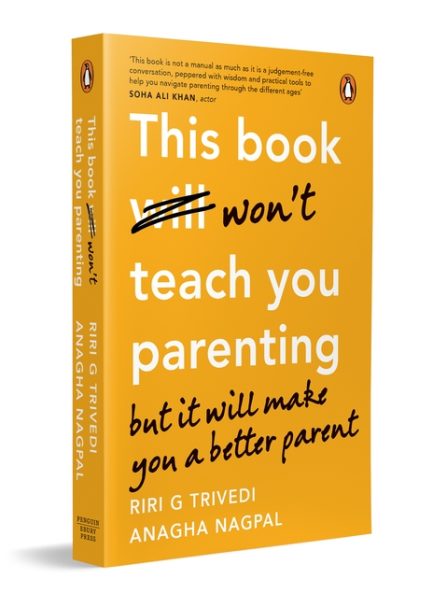 This Book won't teach you parenting but it will make you a better parent - Riri G Trivedi and Anagha Nagpal